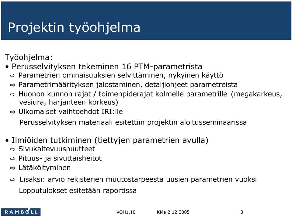 korkeus) Ulkomaiset vaihtoehdot IRI:lle Perusselvityksen materiaali esitettiin projektin aloitusseminaarissa Ilmiöiden tutkiminen (tiettyjen parametrien