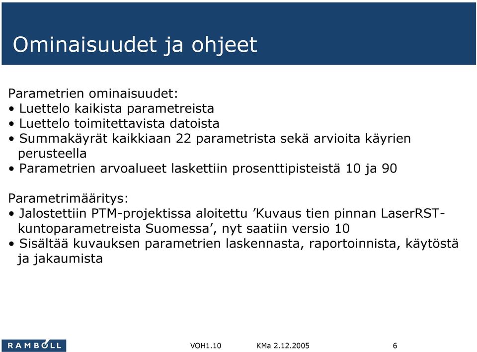 prosenttipisteistä 10 ja 90 Parametrimääritys: Jalostettiin PTM-projektissa aloitettu Kuvaus tien pinnan