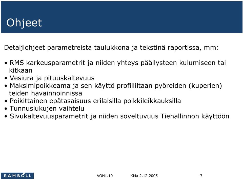 käyttö profiililtaan pyöreiden (kuperien) teiden havainnoinnissa Poikittainen epätasaisuus erilaisilla