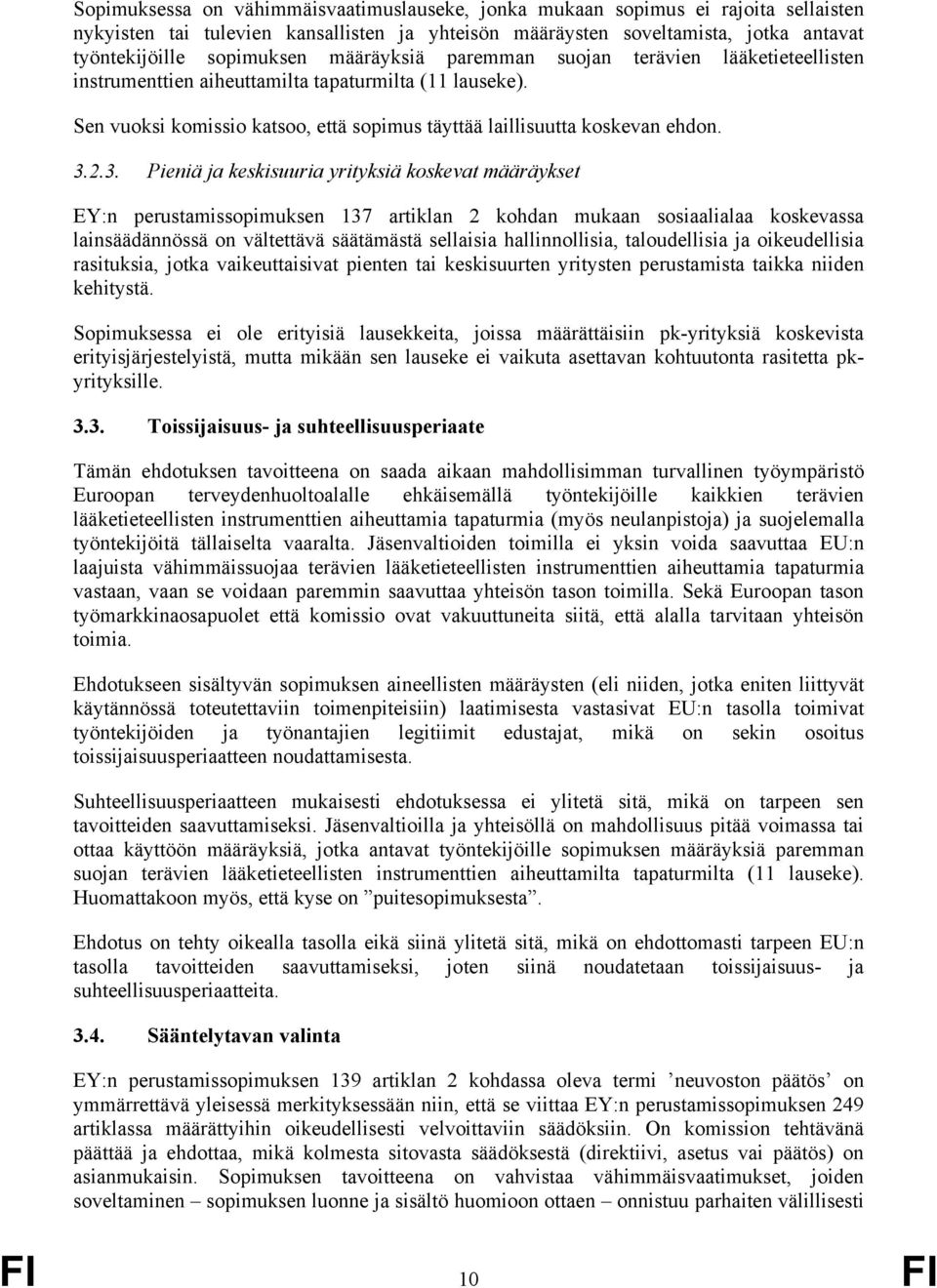 2.3. Pieniä ja keskisuuria yrityksiä koskevat määräykset EY:n perustamissopimuksen 137 artiklan 2 kohdan mukaan sosiaalialaa koskevassa lainsäädännössä on vältettävä säätämästä sellaisia