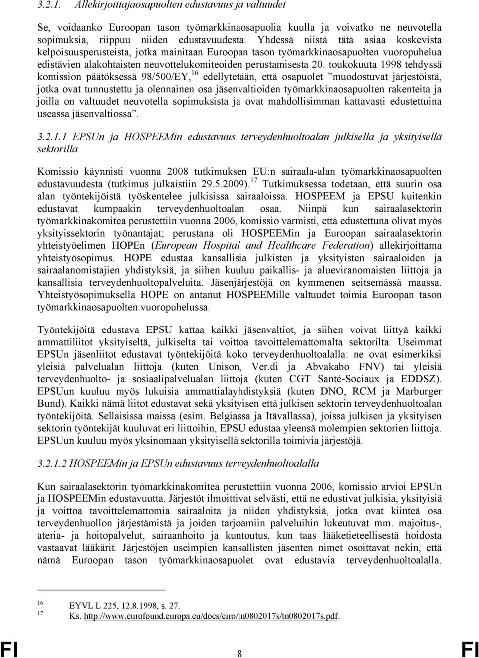 toukokuuta 1998 tehdyssä komission päätöksessä 98/500/EY, 16 edellytetään, että osapuolet muodostuvat järjestöistä, jotka ovat tunnustettu ja olennainen osa jäsenvaltioiden työmarkkinaosapuolten