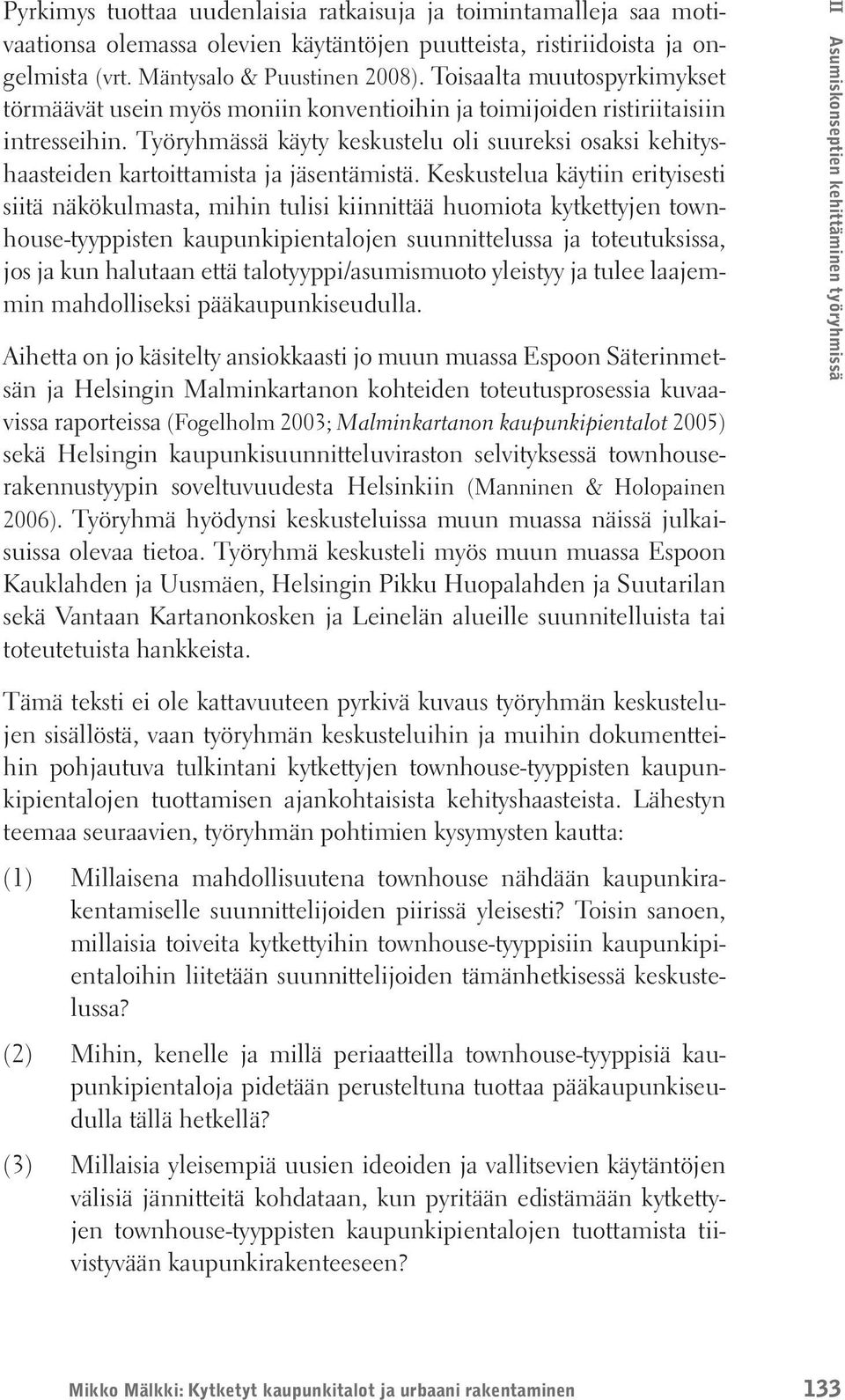 Työryhmässä käyty keskustelu oli suureksi osaksi kehityshaasteiden kartoittamista ja jäsentämistä.