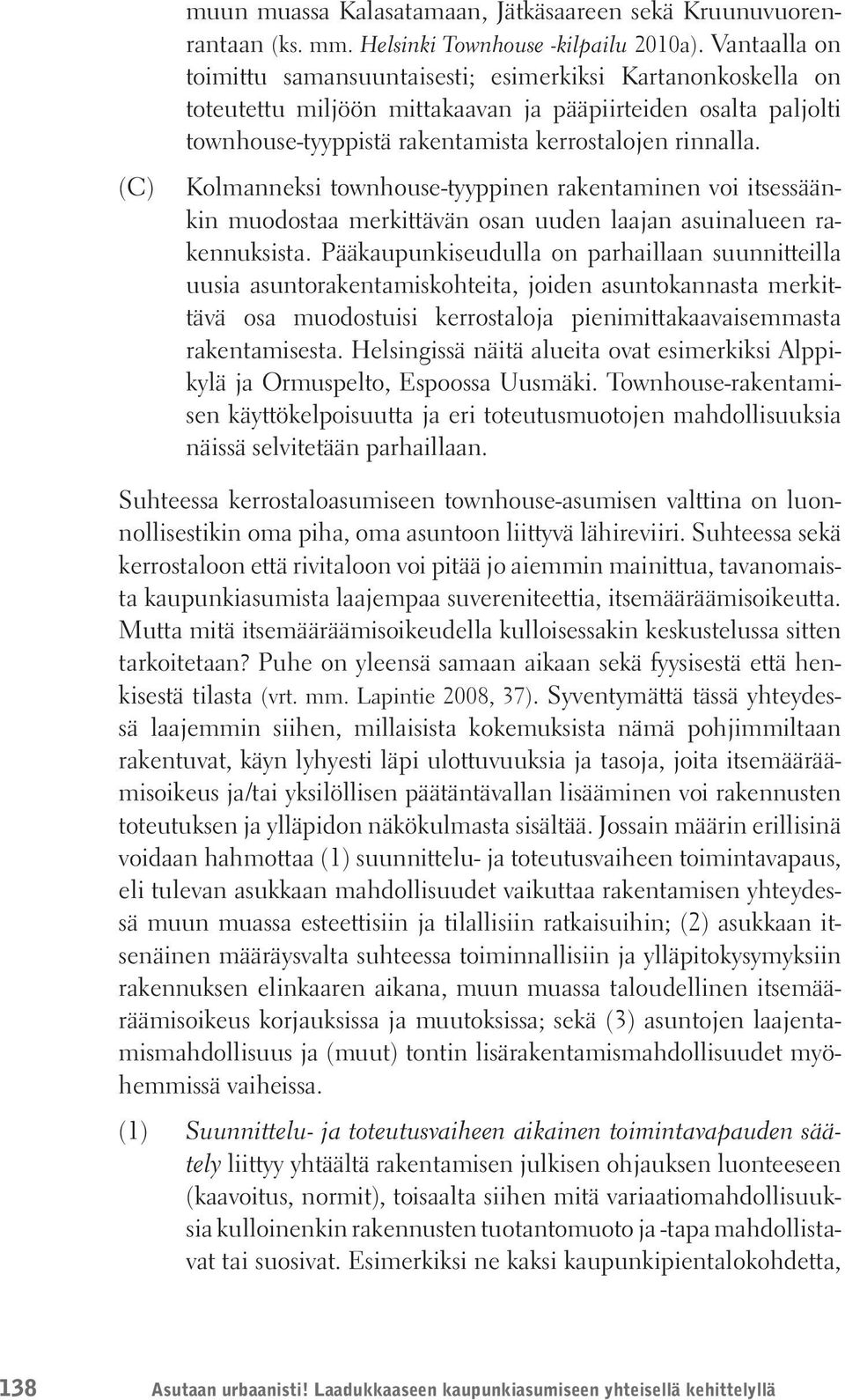 Kolmanneksi townhouse-tyyppinen rakentaminen voi itsessäänkin muodostaa merkittävän osan uuden laajan asuinalueen rakennuksista.