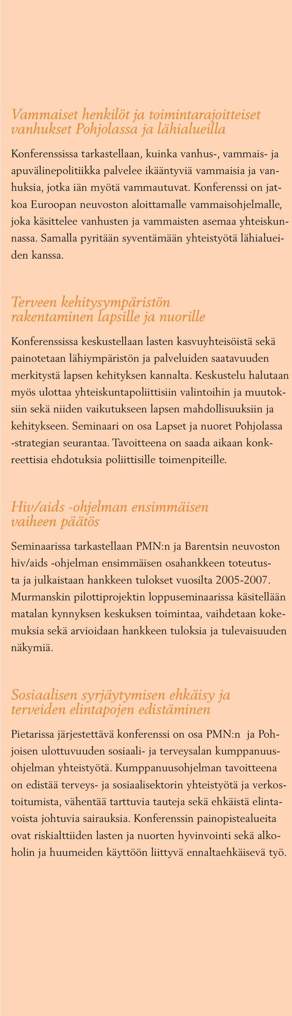 Samalla pyritään syventämään yhteistyötä lähialueiden kanssa.