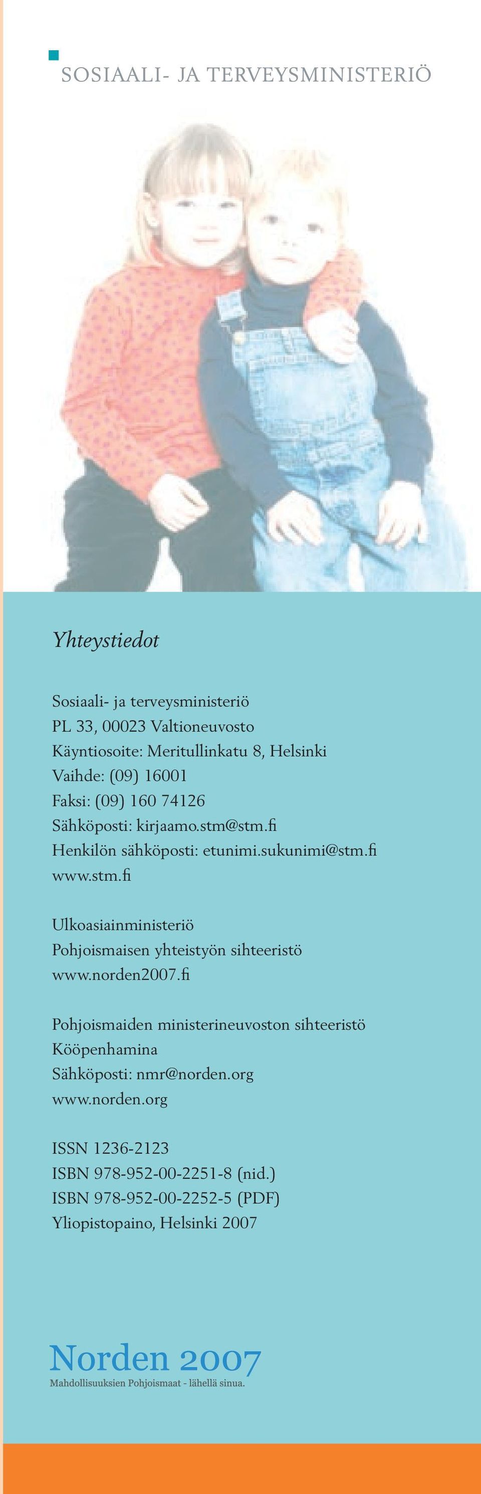 norden2007.fi Pohjoismaiden ministerineuvoston sihteeristö Kööpenhamina Sähköposti: nmr@norden.org www.norden.org ISSN 1236-2123 ISBN 978-952-00-2251-8 (nid.