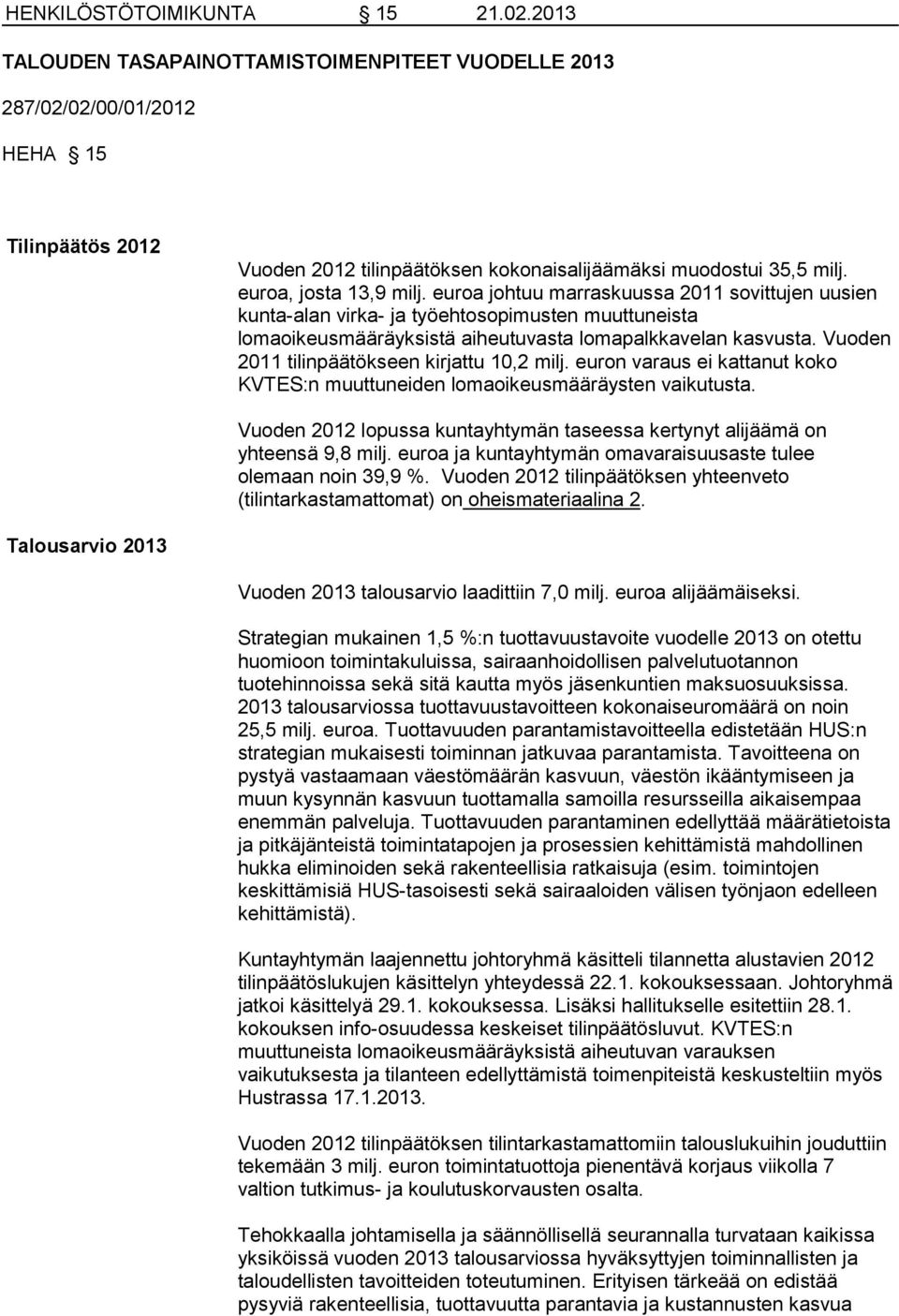 Vuoden 2011 tilinpäätökseen kirjattu 10,2 milj. euron varaus ei kattanut koko KVTES:n muuttuneiden lomaoikeusmääräysten vaikutusta.