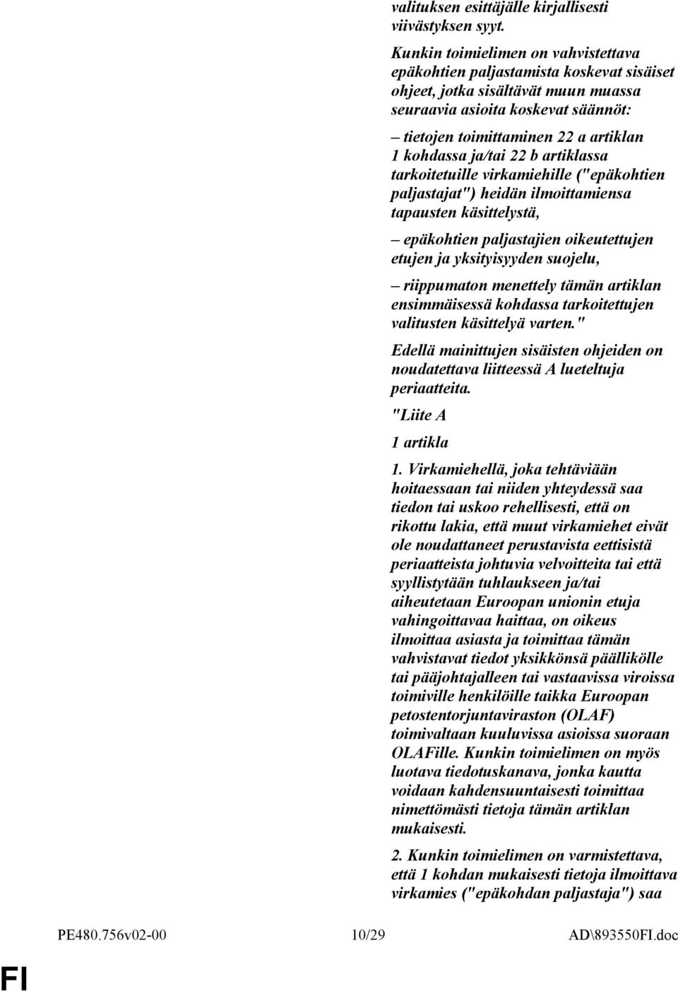 ja/tai 22 b artiklassa tarkoitetuille virkamiehille ("epäkohtien paljastajat") heidän ilmoittamiensa tapausten käsittelystä, epäkohtien paljastajien oikeutettujen etujen ja yksityisyyden suojelu,