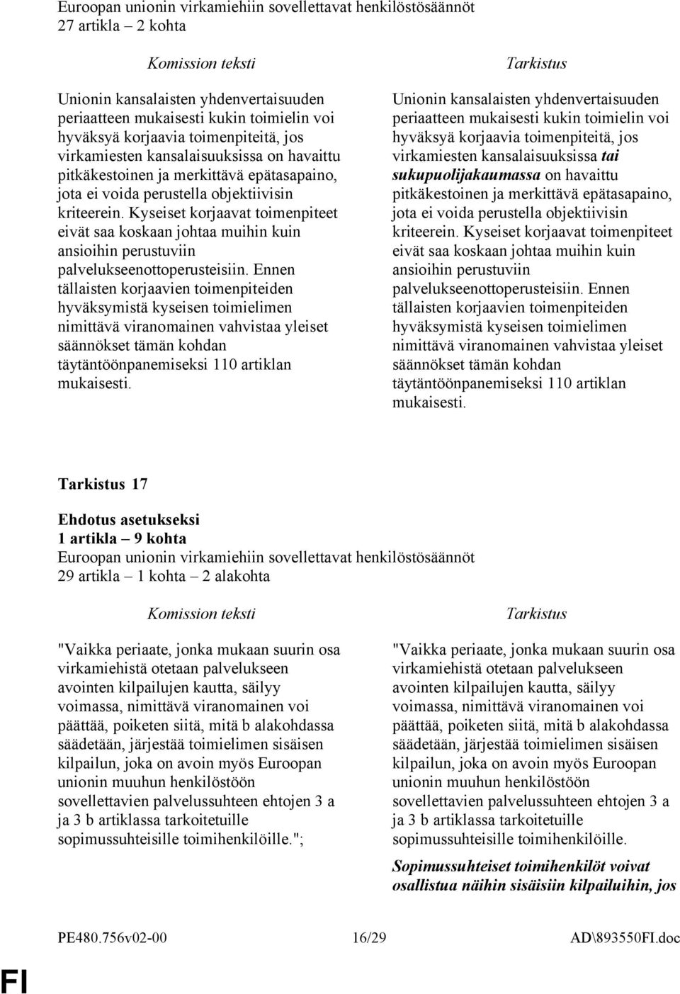 Ennen tällaisten korjaavien toimenpiteiden hyväksymistä kyseisen toimielimen nimittävä viranomainen vahvistaa yleiset säännökset tämän kohdan täytäntöönpanemiseksi 110 artiklan mukaisesti.