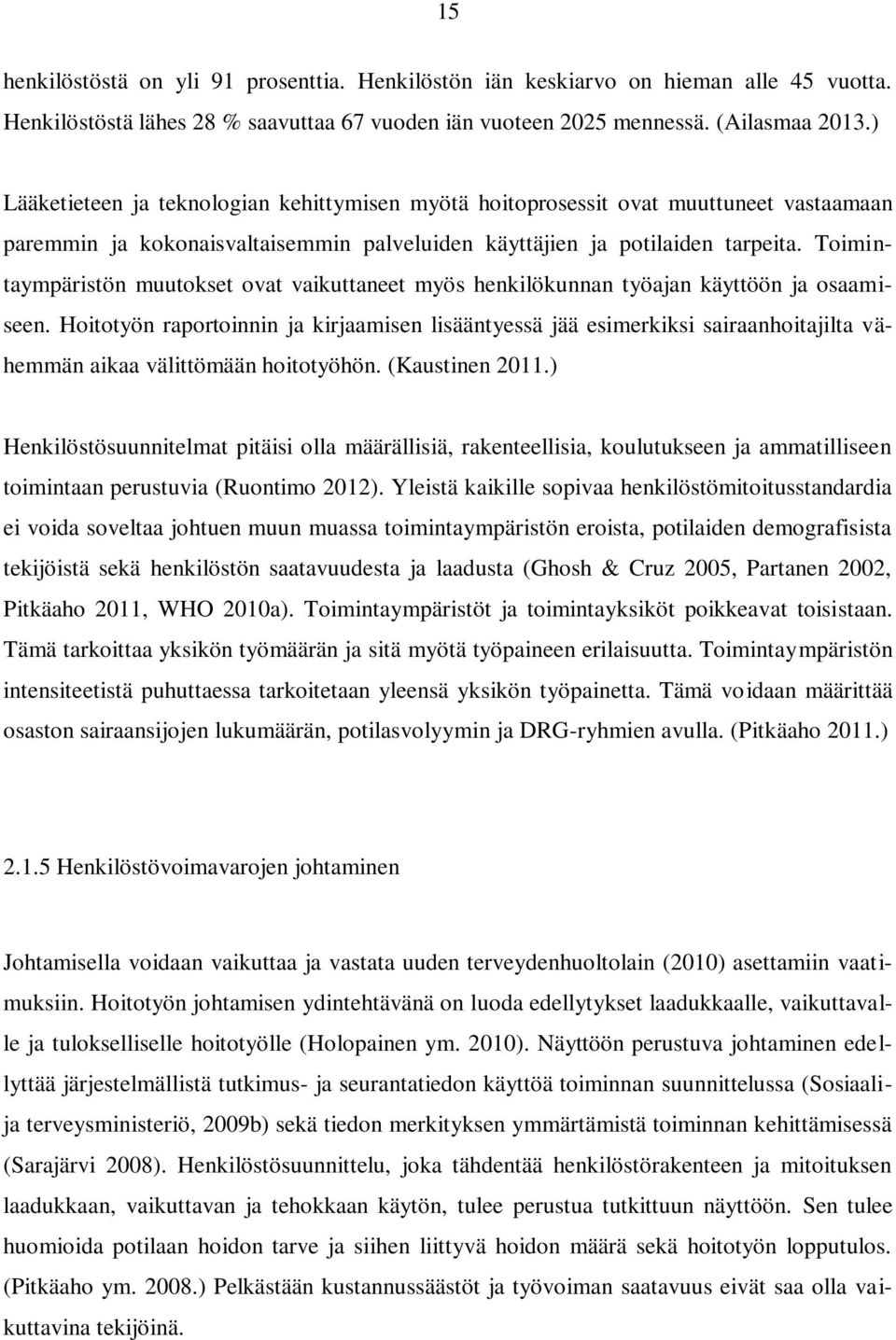 Toimintaympäristön muutokset ovat vaikuttaneet myös henkilökunnan työajan käyttöön ja osaamiseen.