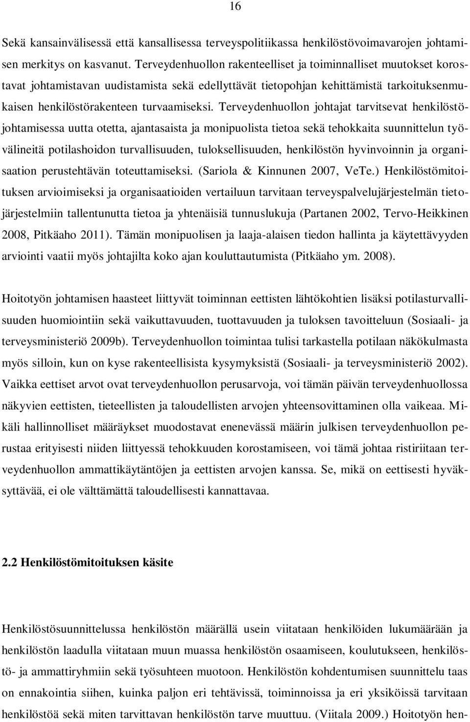 Terveydenhuollon johtajat tarvitsevat henkilöstöjohtamisessa uutta otetta, ajantasaista ja monipuolista tietoa sekä tehokkaita suunnittelun työvälineitä potilashoidon turvallisuuden,