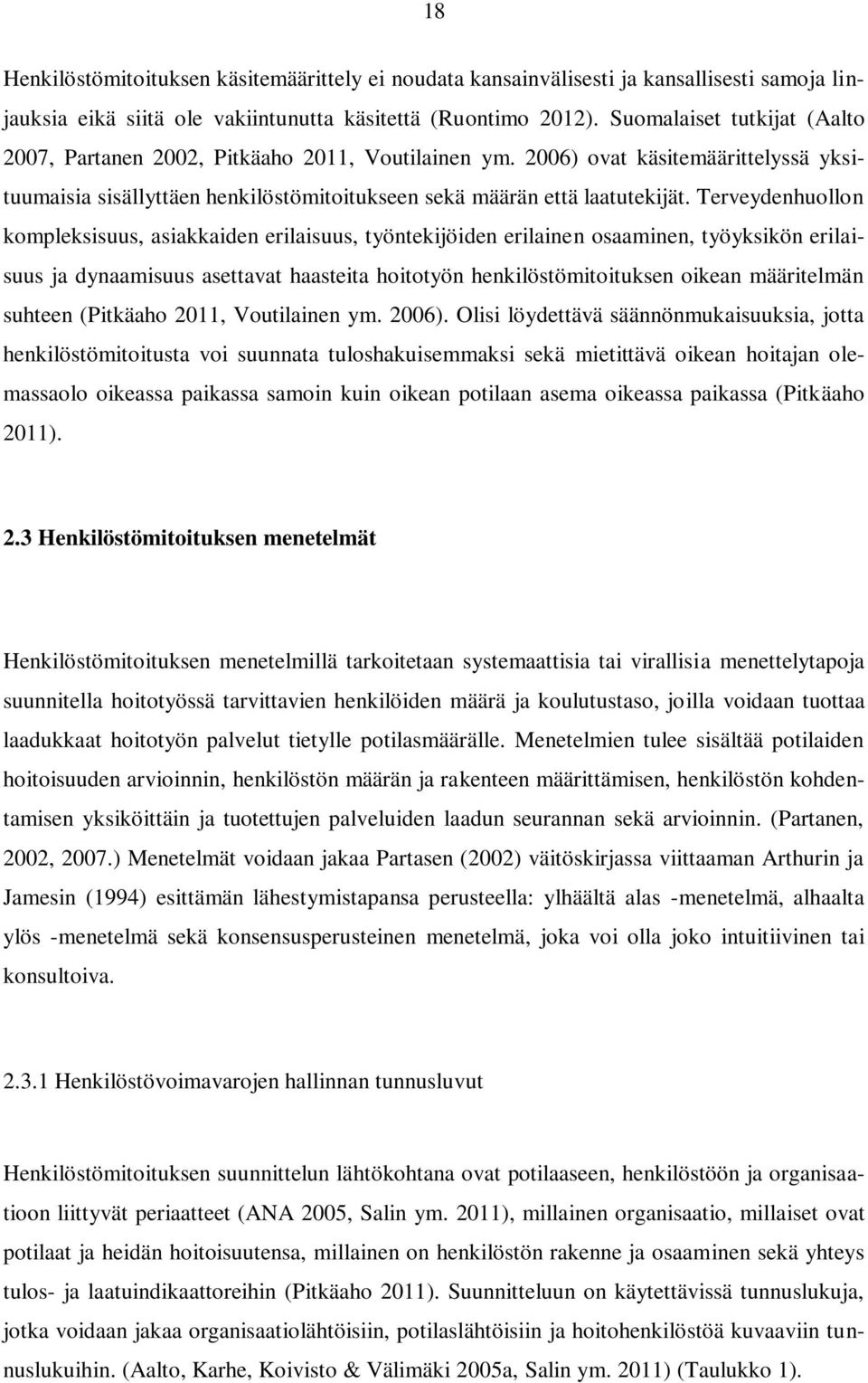 Terveydenhuollon kompleksisuus, asiakkaiden erilaisuus, työntekijöiden erilainen osaaminen, työyksikön erilaisuus ja dynaamisuus asettavat haasteita hoitotyön henkilöstömitoituksen oikean määritelmän