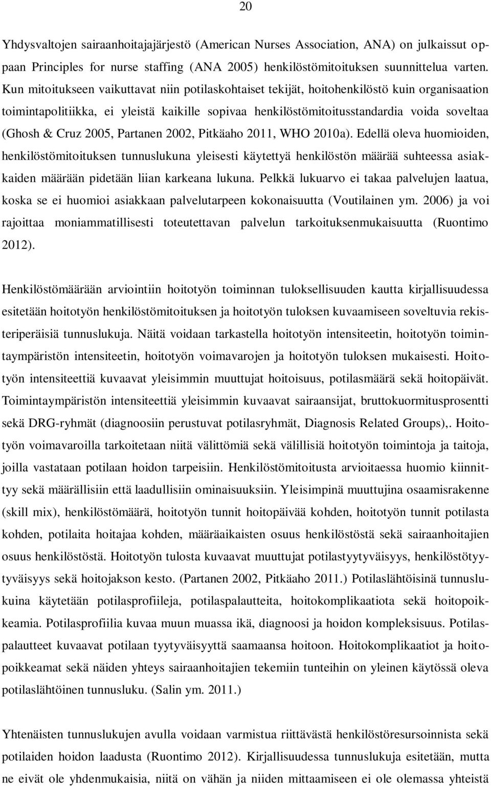 Cruz 2005, Partanen 2002, Pitkäaho 2011, WHO 2010a).