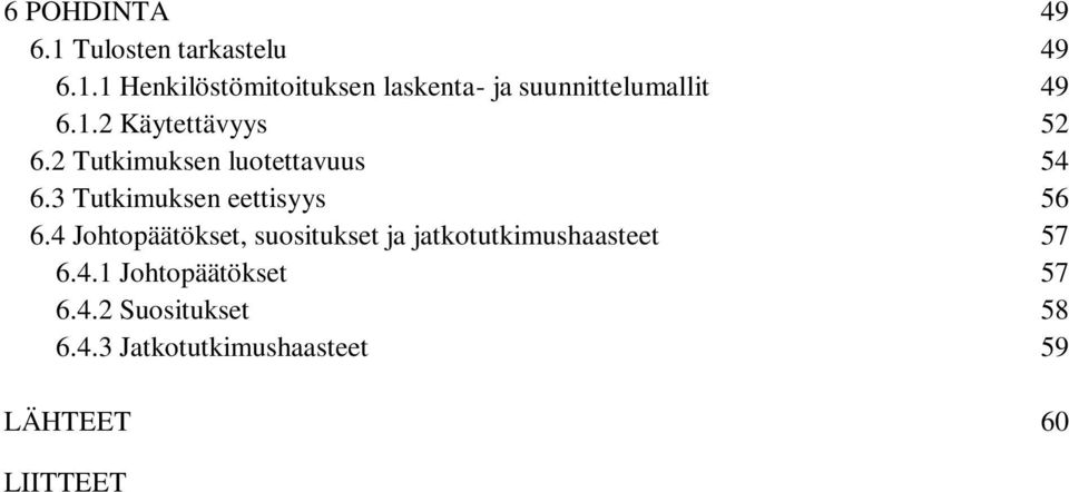 4 Johtopäätökset, suositukset ja jatkotutkimushaasteet 57 6.4.1 Johtopäätökset 57 6.4.2 Suositukset 58 6.