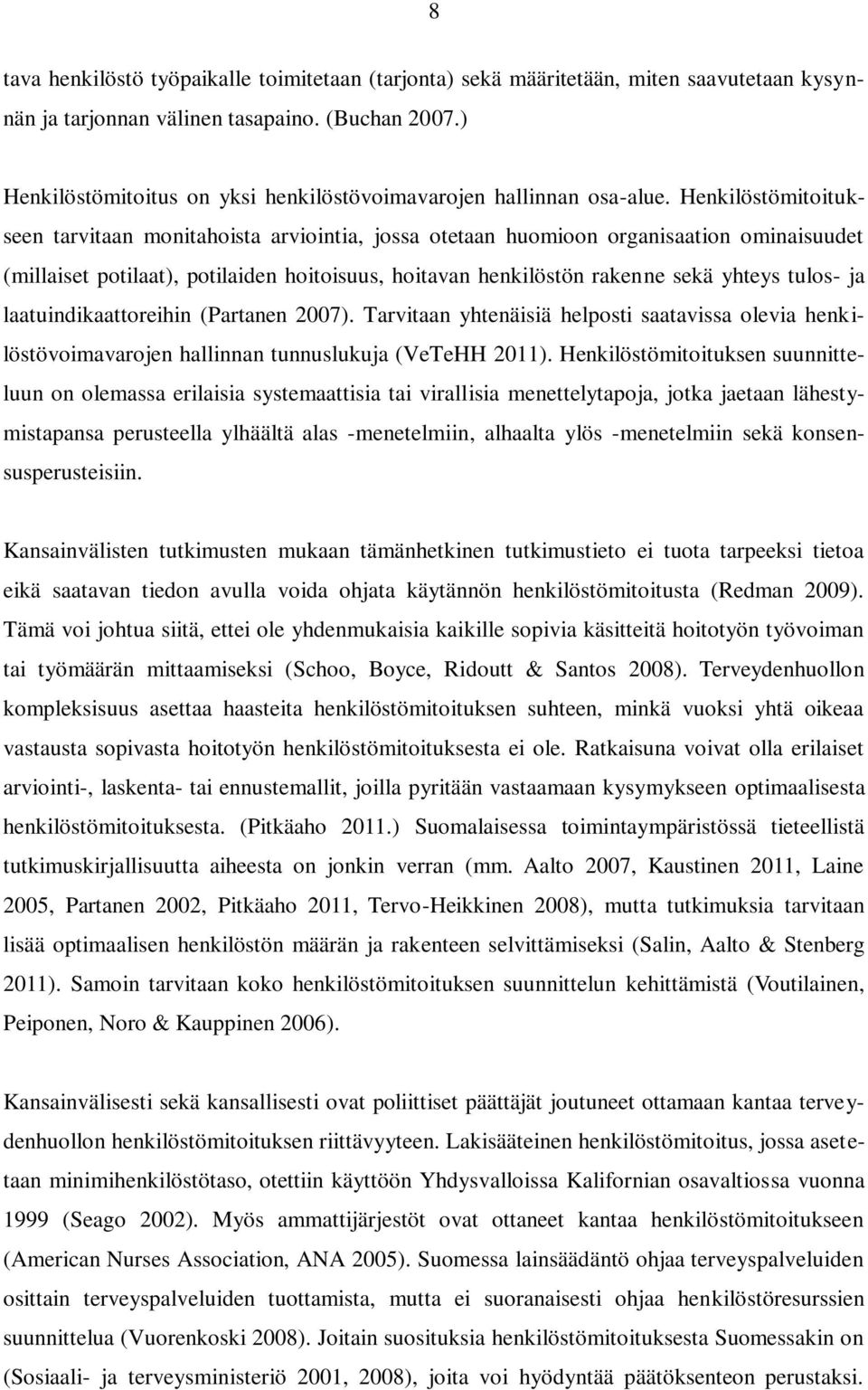 Henkilöstömitoitukseen tarvitaan monitahoista arviointia, jossa otetaan huomioon organisaation ominaisuudet (millaiset potilaat), potilaiden hoitoisuus, hoitavan henkilöstön rakenne sekä yhteys