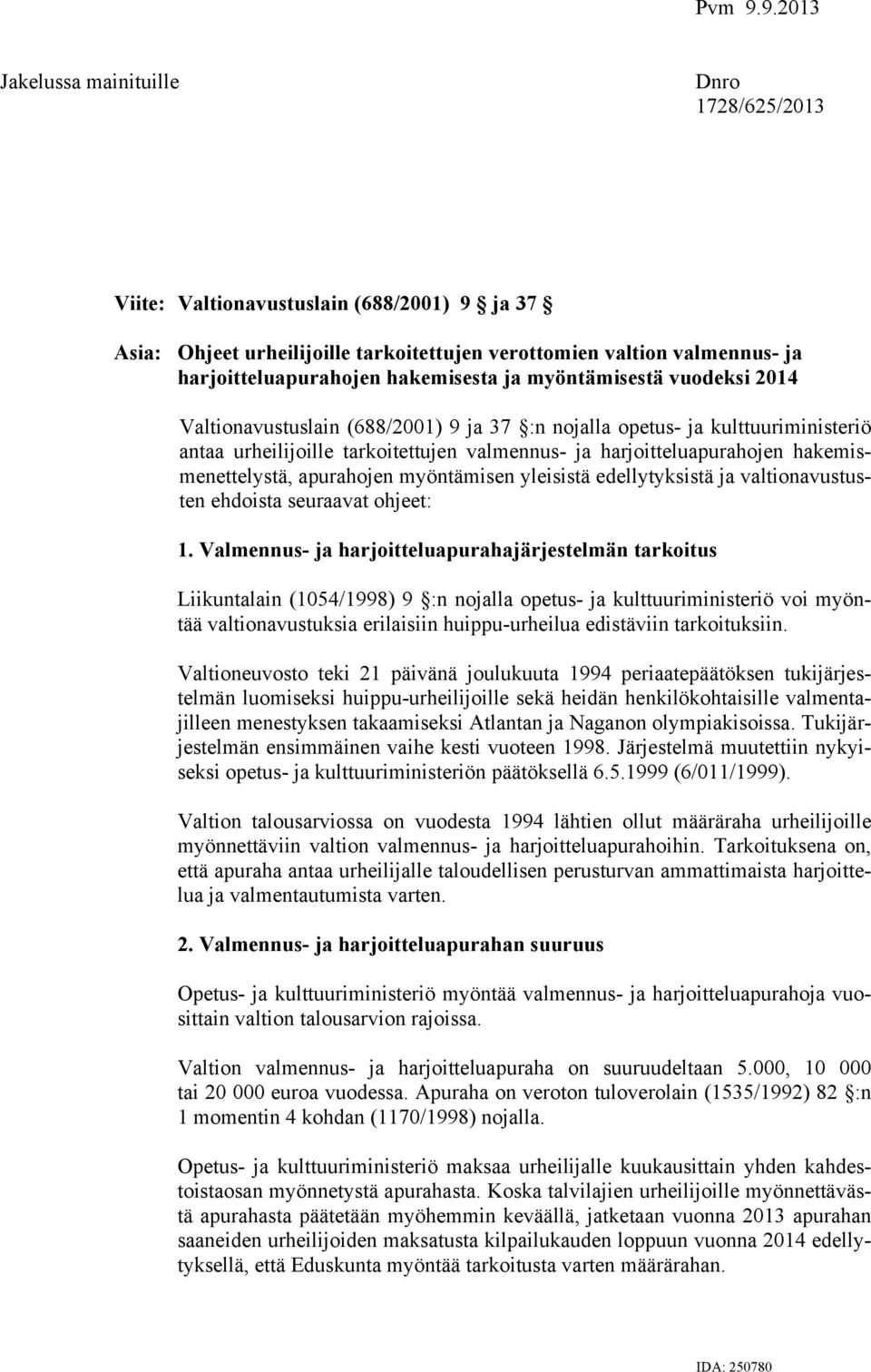 hakemisesta ja myöntämisestä vuodeksi 2014 Valtionavustuslain (688/2001) 9 ja 37 :n nojalla opetus- ja kulttuuriministeriö antaa urheilijoille tarkoitettujen valmennus- ja harjoitteluapurahojen