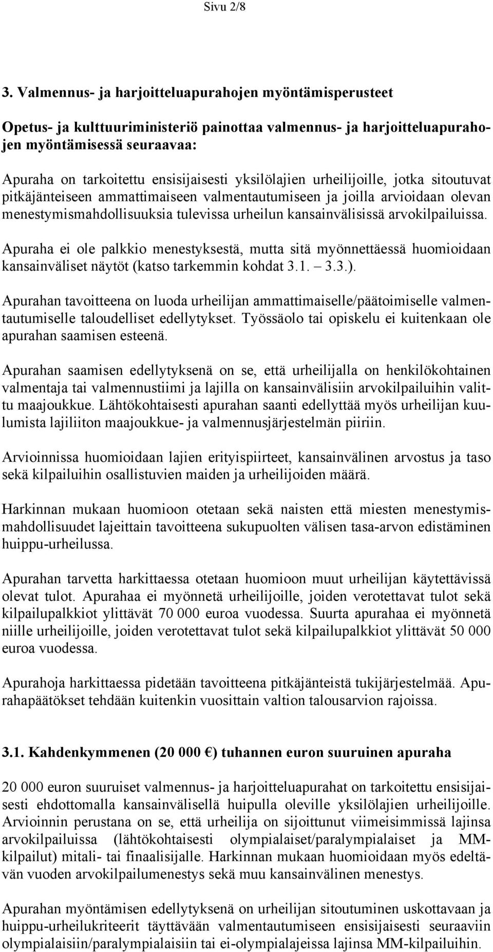 yksilölajien urheilijoille, jotka sitoutuvat pitkäjänteiseen ammattimaiseen valmentautumiseen ja joilla arvioidaan olevan menestymismahdollisuuksia tulevissa urheilun kansainvälisissä