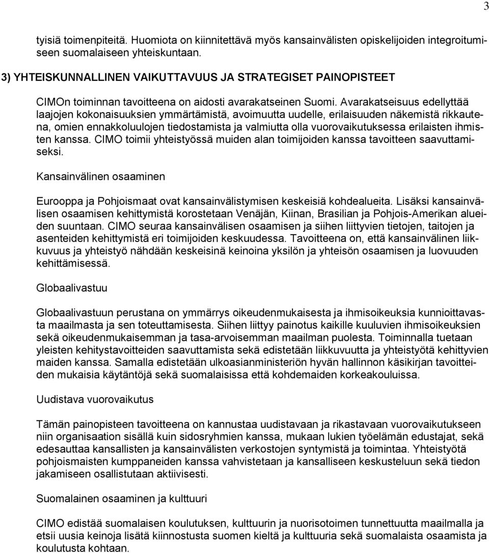 Avarakatseisuus edellyttää laajojen kokonaisuuksien ymmärtämistä, avoimuutta uudelle, erilaisuuden näkemistä rikkautena, omien ennakkoluulojen tiedostamista ja valmiutta olla vuorovaikutuksessa