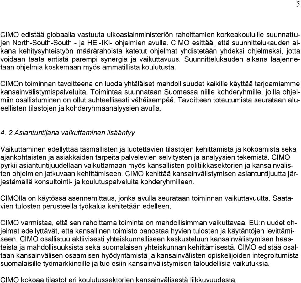 Suunnittelukauden aikana laajennetaan ohjelmia koskemaan myös ammatillista koulutusta.
