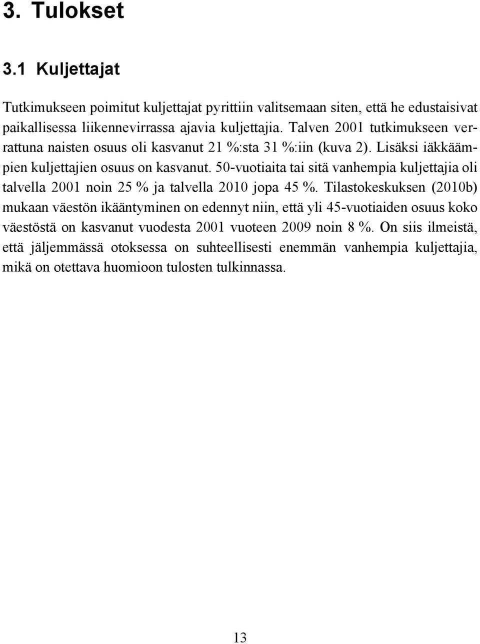 50-vuotiaita tai sitä vanhempia kuljettajia oli talvella 2001 noin 25 % ja talvella jopa 45 %.