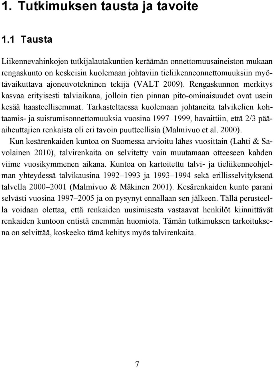 1 Tausta Liikennevahinkojen tutkijalautakuntien keräämän onnettomuusaineiston mukaan rengaskunto on keskeisin kuolemaan johtaviin tieliikenneonnettomuuksiin myötävaikuttava ajoneuvotekninen tekijä