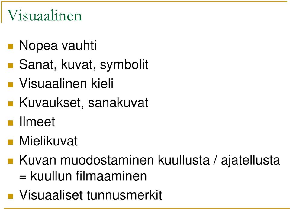 Mielikuvat Kuvan muodostaminen kuullusta /