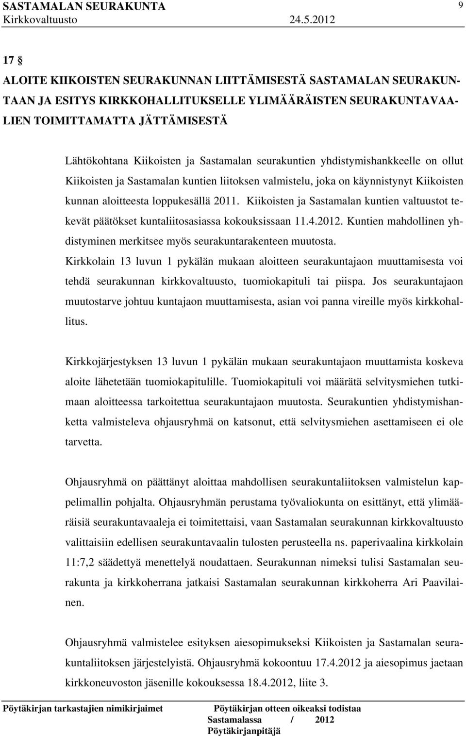 Kiikoisten ja Sastamalan kuntien valtuustot tekevät päätökset kuntaliitosasiassa kokouksissaan 11.4.2012. Kuntien mahdollinen yhdistyminen merkitsee myös seurakuntarakenteen muutosta.