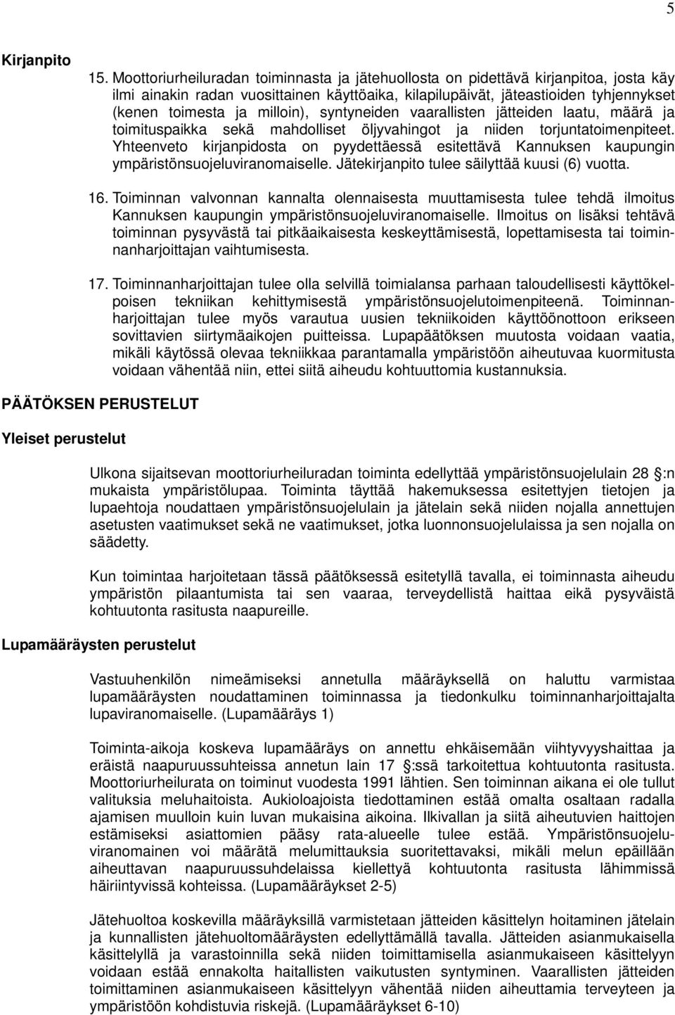 milloin), syntyneiden vaarallisten jätteiden laatu, määrä ja toimituspaikka sekä mahdolliset öljyvahingot ja niiden torjuntatoimenpiteet.