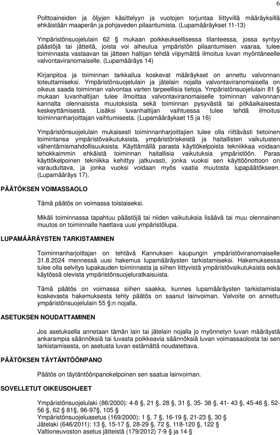 vastaavan tai jätteen haltijan tehdä viipymättä ilmoitus luvan myöntäneelle valvontaviranomaiselle.