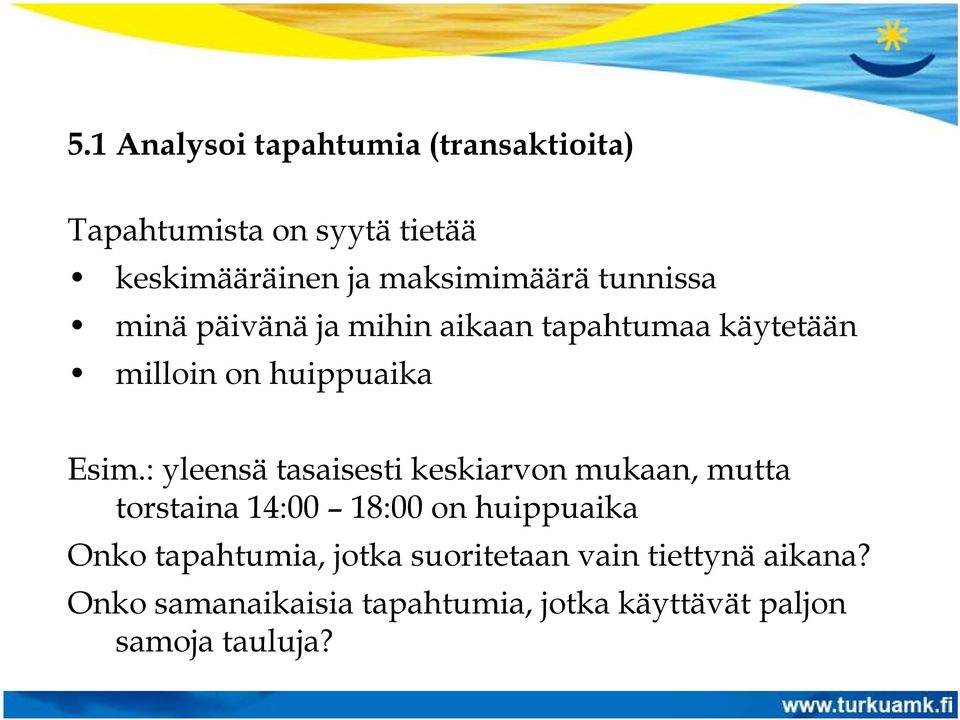 : yleensä tasaisesti keskiarvon mukaan, mutta torstaina 14:00 18:00 on huippuaika Onko tapahtumia,