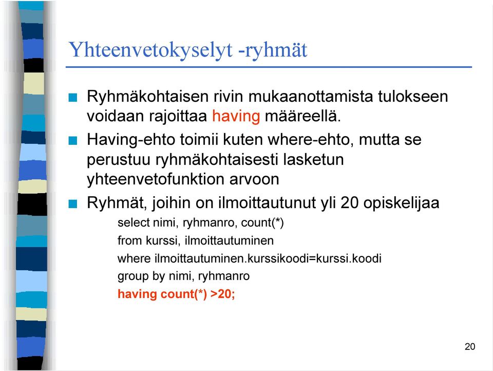 Having-ehto toimii kuten where-ehto, mutta se perustuu ryhmäkohtaisesti lasketun yhteenvetofunktion arvoon