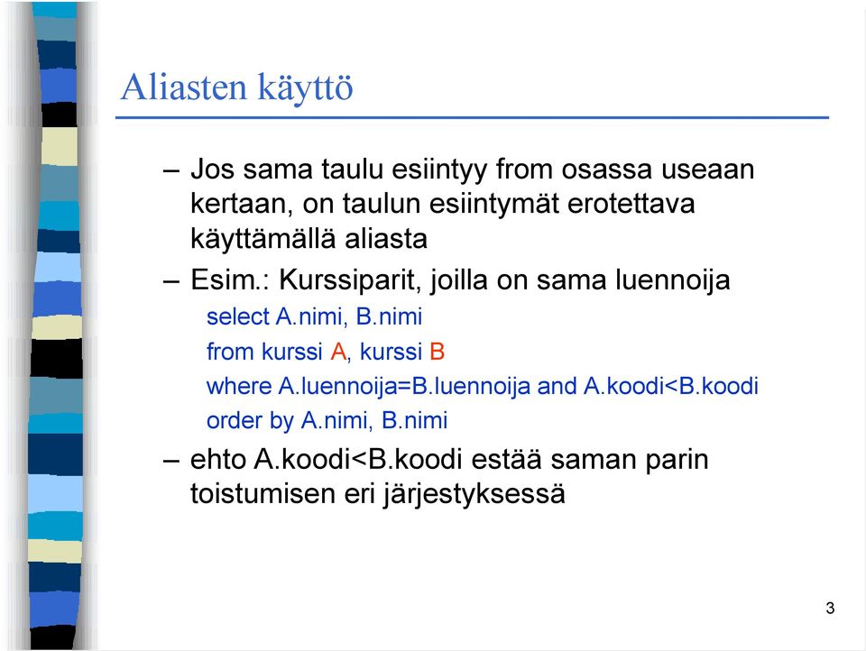 nimi, B.nimi from kurssi A, kurssi B where A.luennoija=B.luennoija and A.koodi<B.