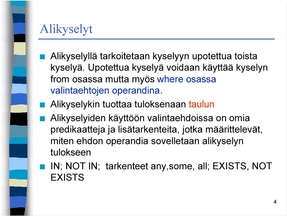 Alikyselykin tuottaa tuloksenaan taulun Alikyselyiden käyttöön valintaehdoissa on omia predikaatteja ja