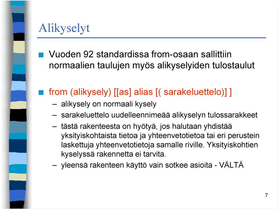 rakenteesta on hyötyä, jos halutaan yhdistää yksityiskohtaista tietoa ja yhteenvetotietoa tai eri perustein laskettuja