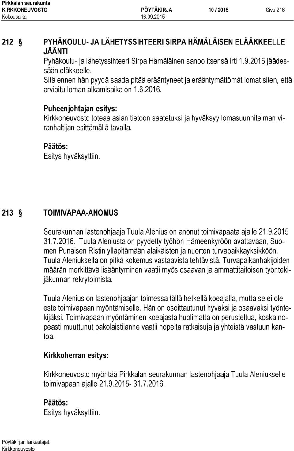 213 TOIMIVAPAA-ANOMUS Seurakunnan lastenohjaaja Tuula Alenius on anonut toimivapaata ajalle 21.9.2015 31.7.2016.