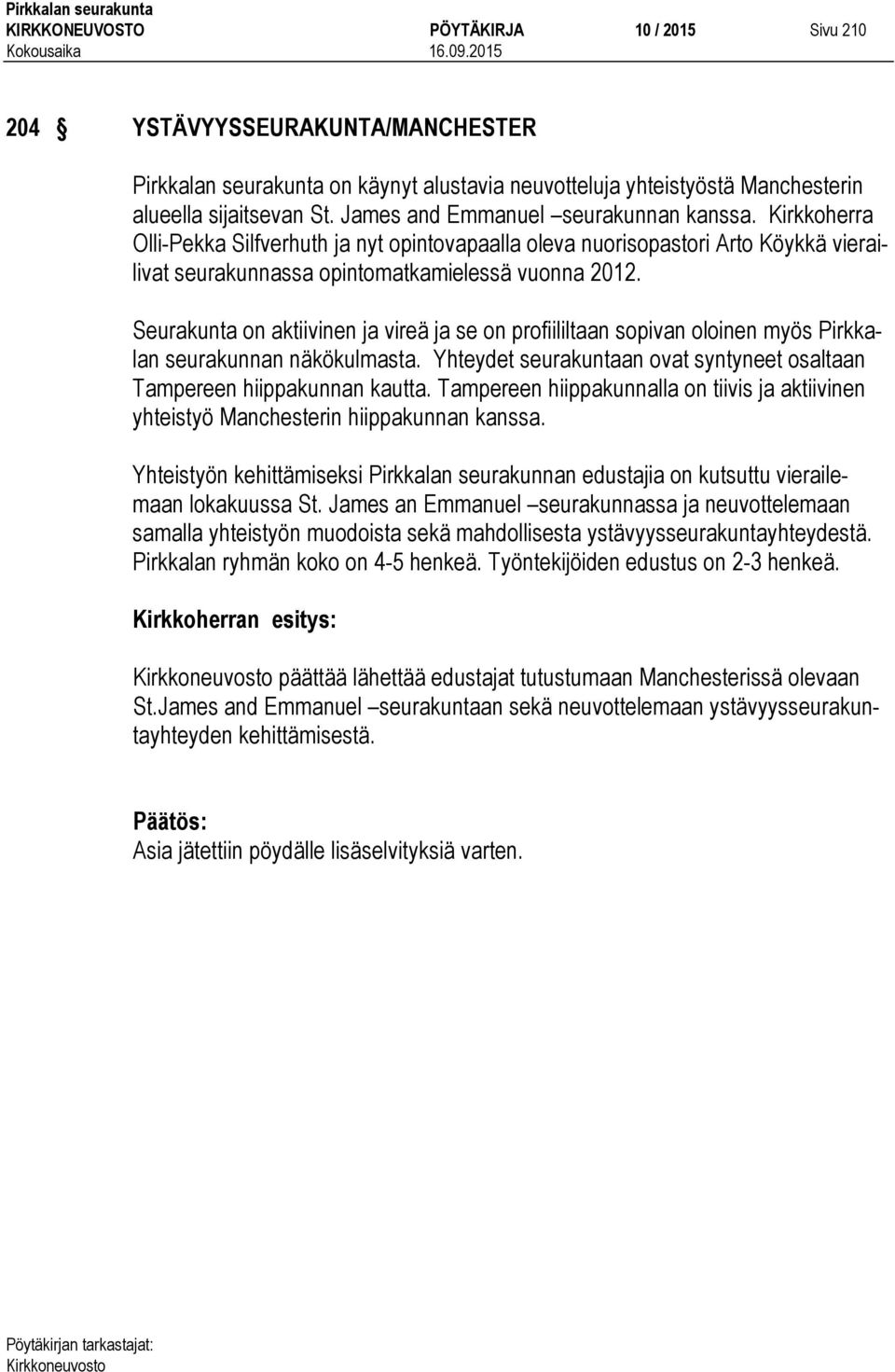 Seurakunta on aktiivinen ja vireä ja se on profiililtaan sopivan oloinen myös Pirkkalan seurakunnan näkökulmasta. Yhteydet seurakuntaan ovat syntyneet osaltaan Tampereen hiippakunnan kautta.