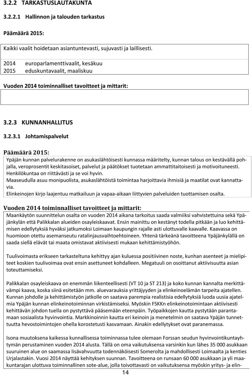 2.3 KUNNANHALLITUS 3.2.3.1 Johtamispalvelut Ypäjän kunnan palvelurakenne on asukaslähtöisesti kunnassa määritelty, kunnan talous on kestävällä pohjalla, veroprosentit keskitasoiset, palvelut ja