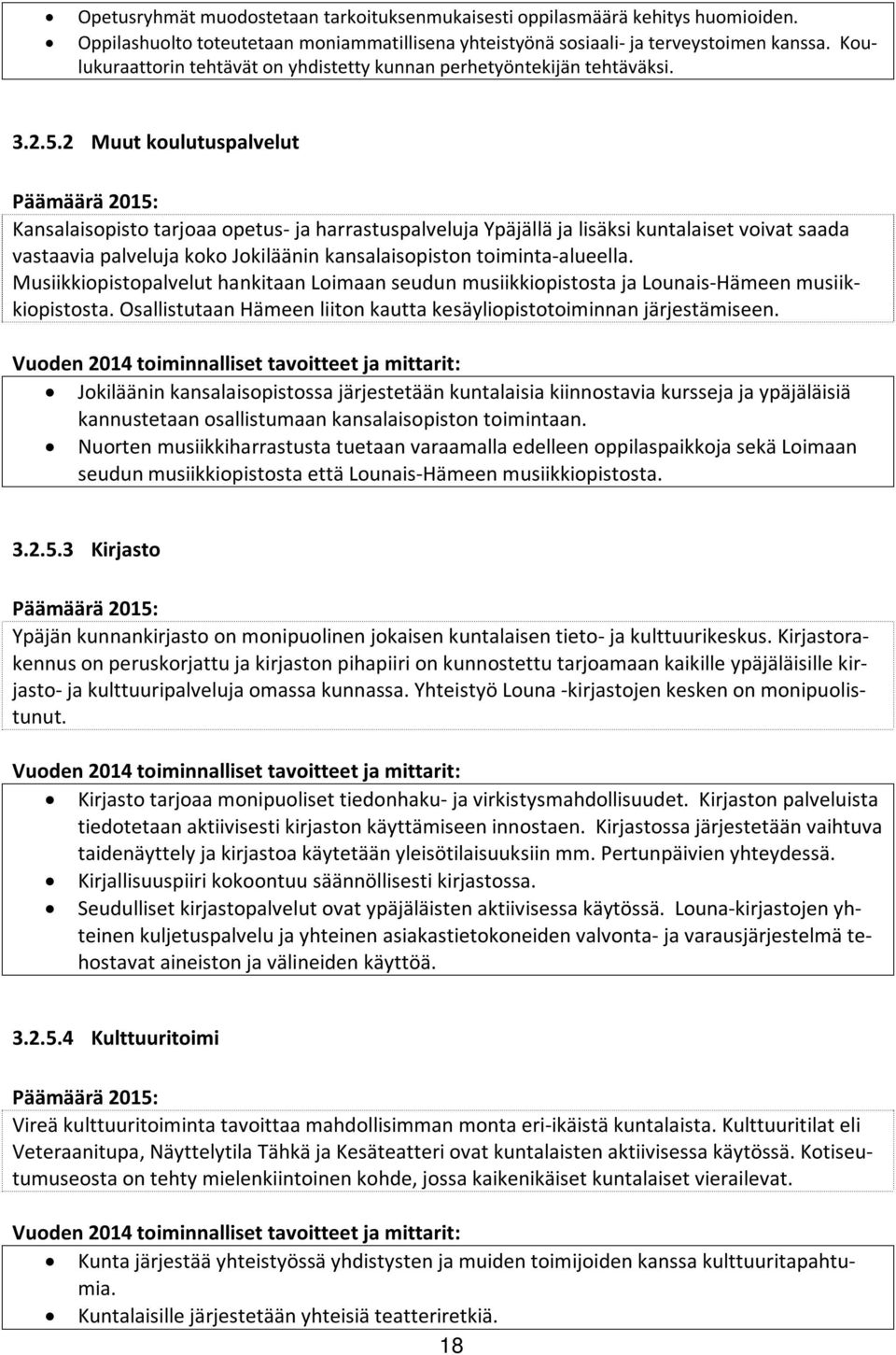 2 Muut koulutuspalvelut Kansalaisopisto tarjoaa opetus- ja harrastuspalveluja Ypäjällä ja lisäksi kuntalaiset voivat saada vastaavia palveluja koko Jokiläänin kansalaisopiston toiminta-alueella.