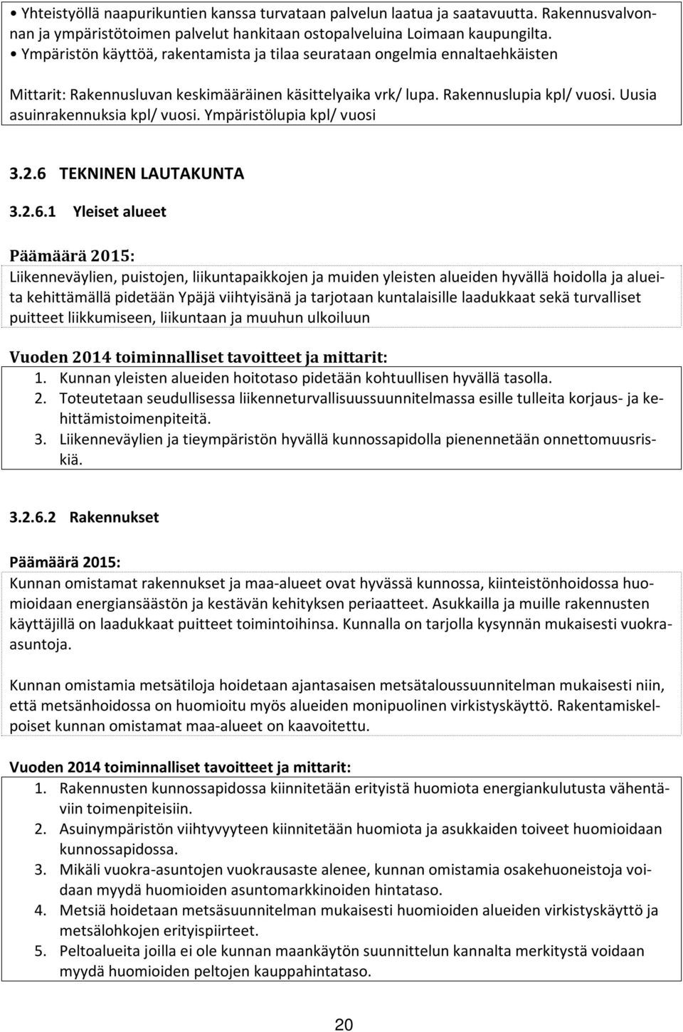 Uusia asuinrakennuksia kpl/ vuosi. Ympäristölupia kpl/ vuosi 3.2.6 