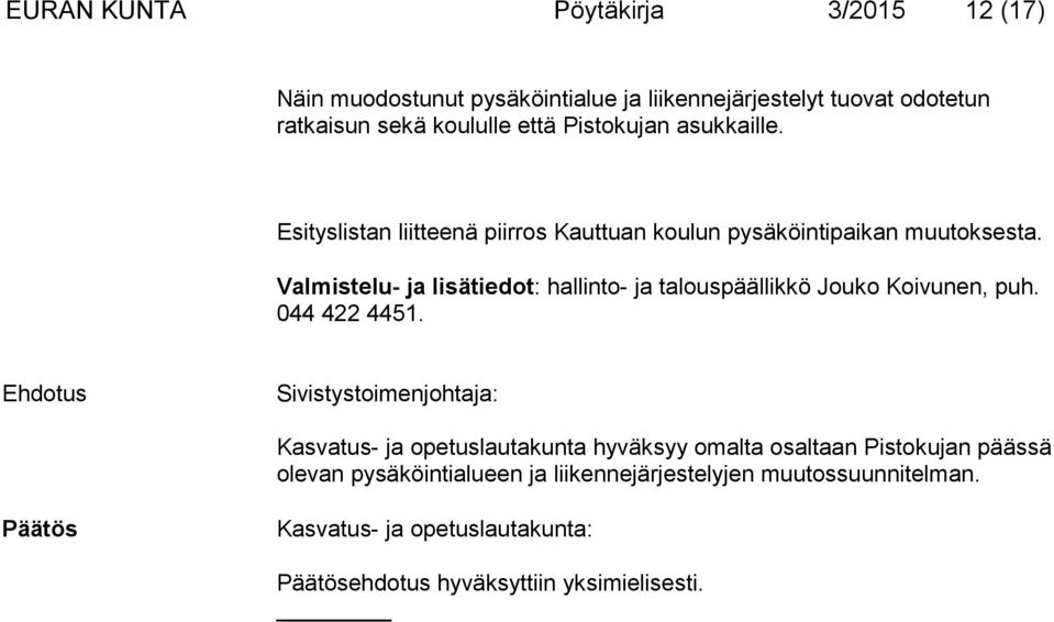 Valmistelu- ja lisätiedot: hallinto- ja talouspäällikkö Jouko Koivunen, puh. 044 422 4451.
