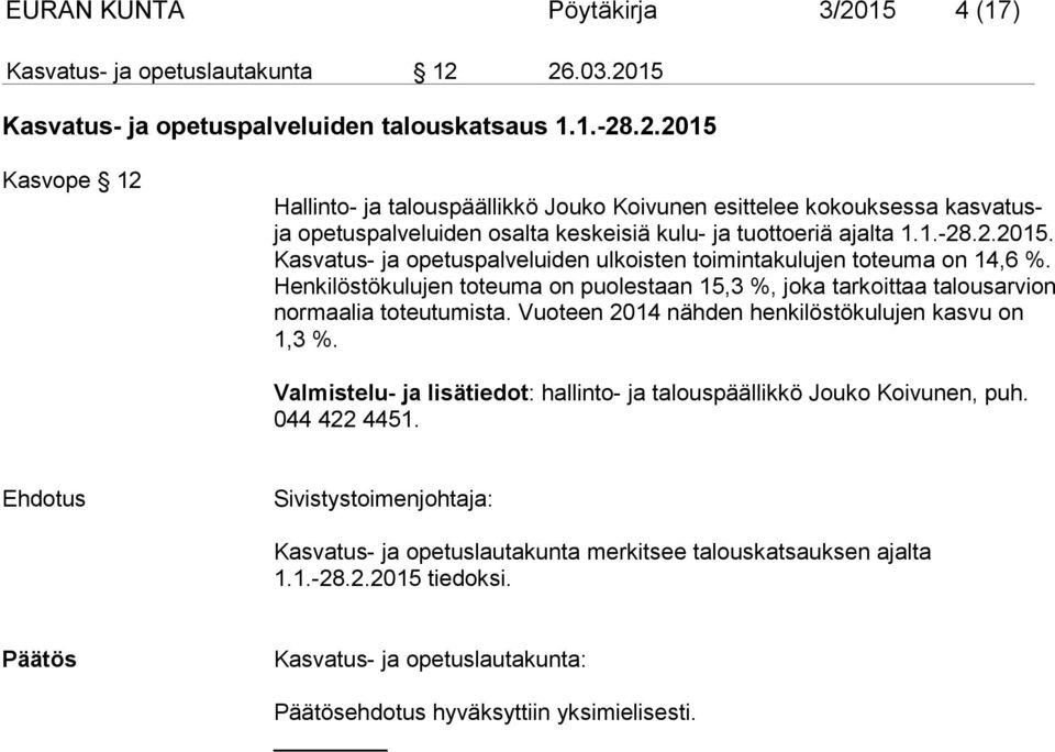 Vuoteen 2014 nähden henkilöstökulujen kasvu on 1,3 %. Valmistelu- ja lisätiedot: hallinto- ja talouspäällikkö Jouko Koivunen, puh. 044 422 4451.