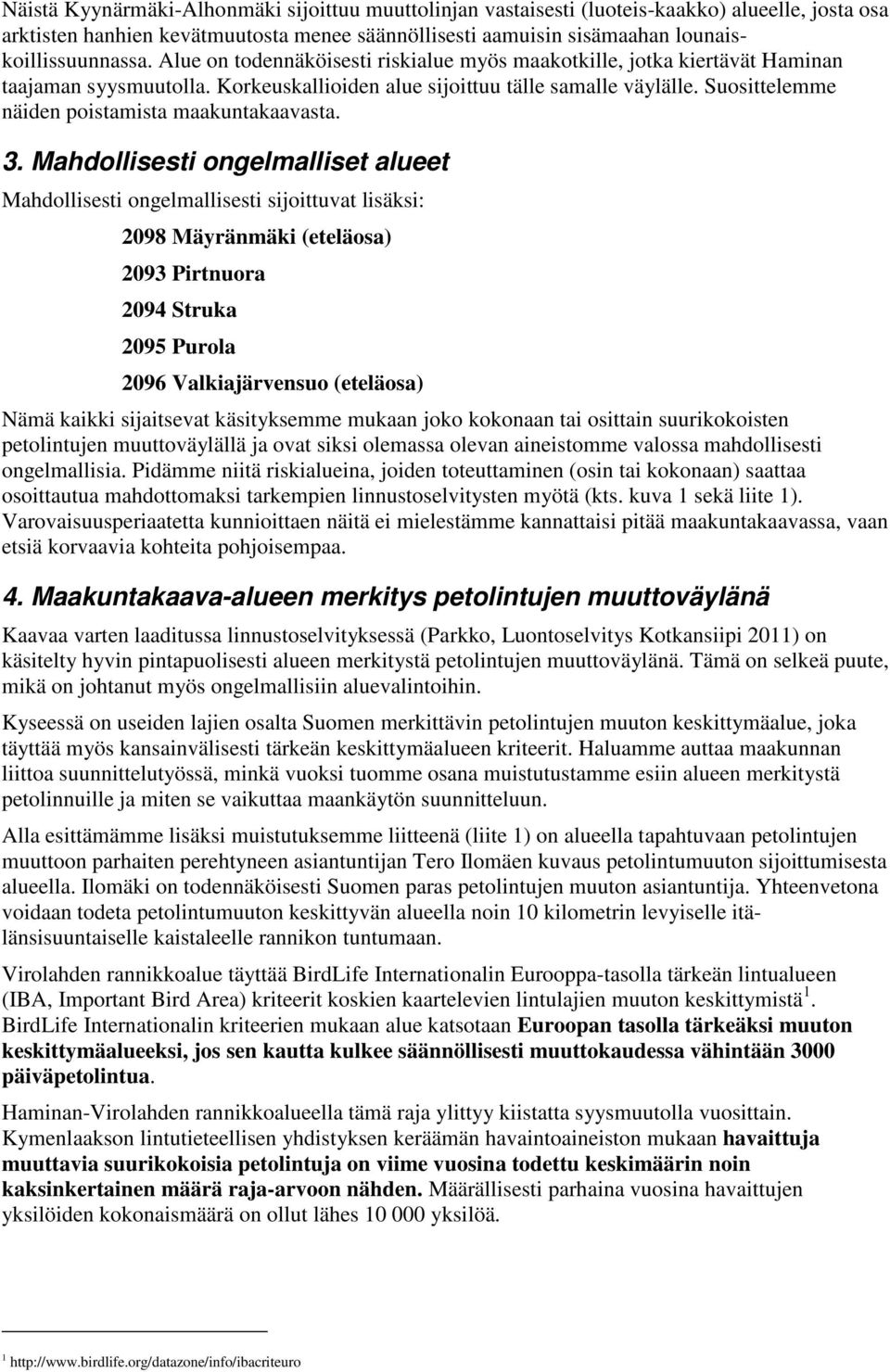 Suosittelemme näiden poistamista maakuntakaavasta. 3.