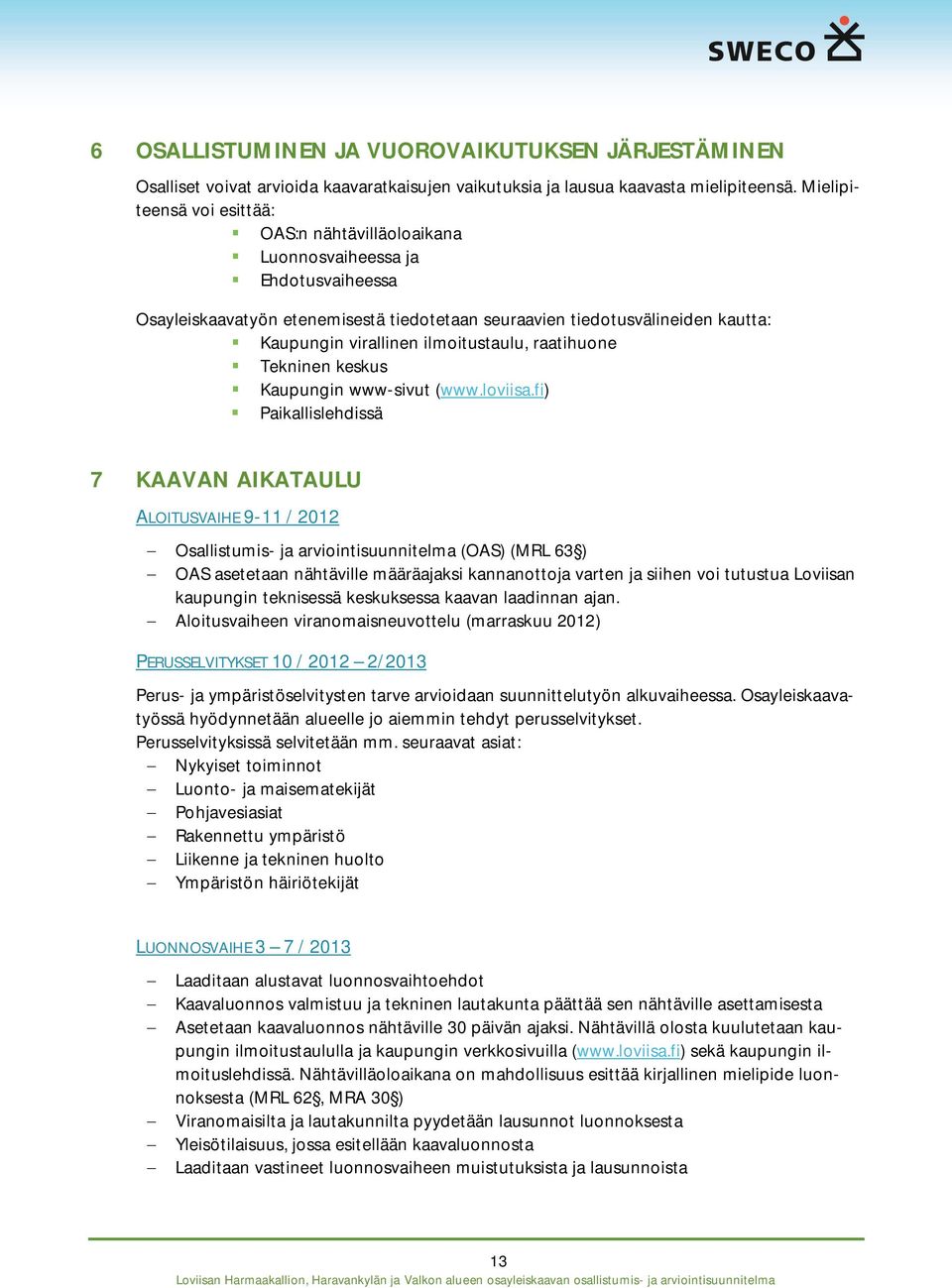 ilmoitustaulu, raatihuone Tekninen keskus Kaupungin www-sivut (www.loviisa.
