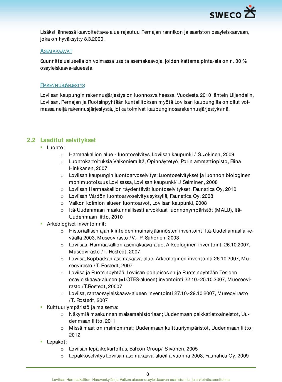 Vuodesta 2010 lähtein Liljendalin, Loviisan, Pernajan ja Ruotsinpyhtään kuntaliitoksen myötä Loviisan kaupungilla on ollut voimassa neljä rakennusjärjestystä, jotka toimivat