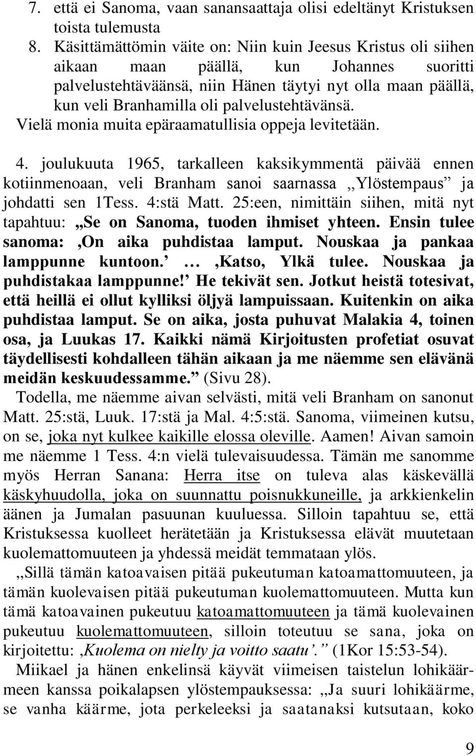 palvelustehtävänsä. Vielä monia muita epäraamatullisia oppeja levitetään. 4.