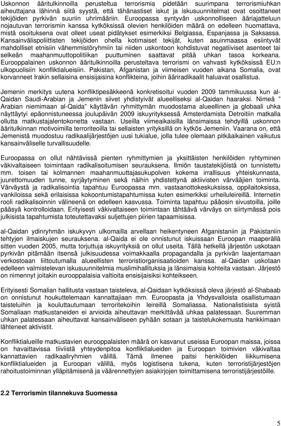 Euroopassa syntyvän uskonnolliseen ääriajatteluun nojautuvan terrorismin kanssa kytköksissä olevien henkilöiden määrä on edelleen huomattava, mistä osoituksena ovat olleet useat pidätykset