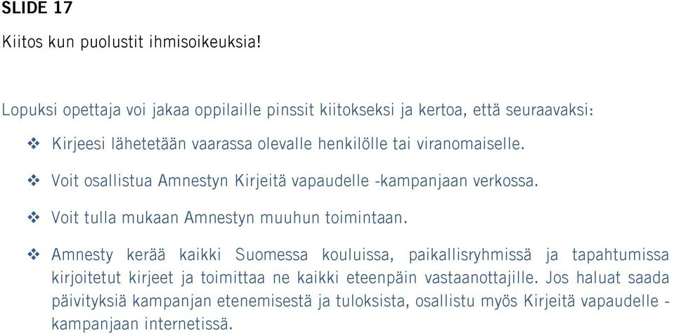 viranomaiselle. Voit osallistua Amnestyn Kirjeitä vapaudelle -kampanjaan verkossa. Voit tulla mukaan Amnestyn muuhun toimintaan.