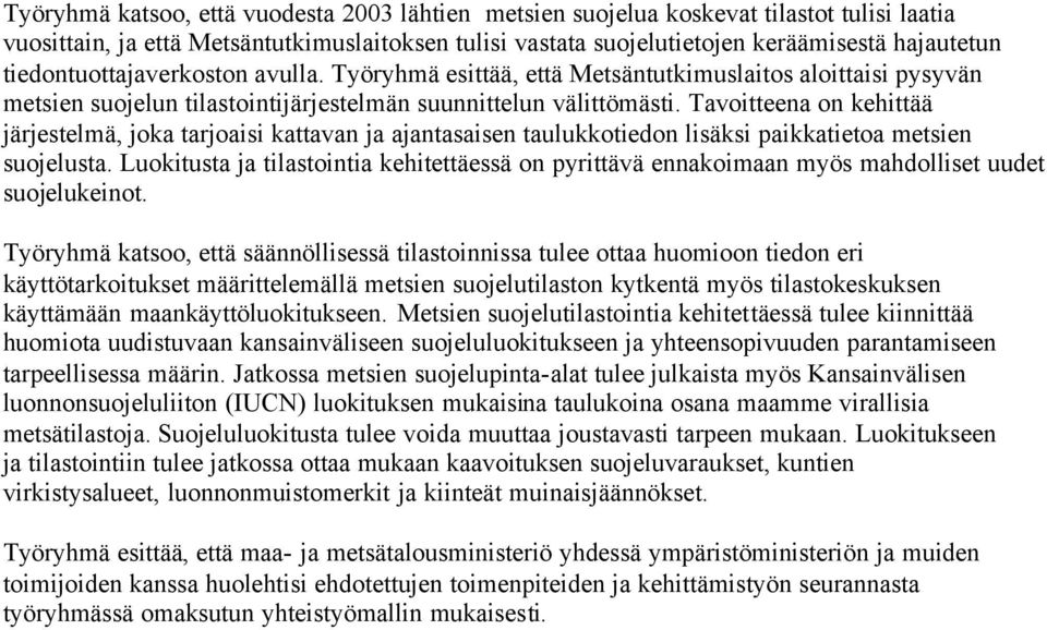 Tavoitteena on kehittää järjestelmä, joka tarjoaisi kattavan ja ajantasaisen taulukkotiedon lisäksi paikkatietoa metsien suojelusta.