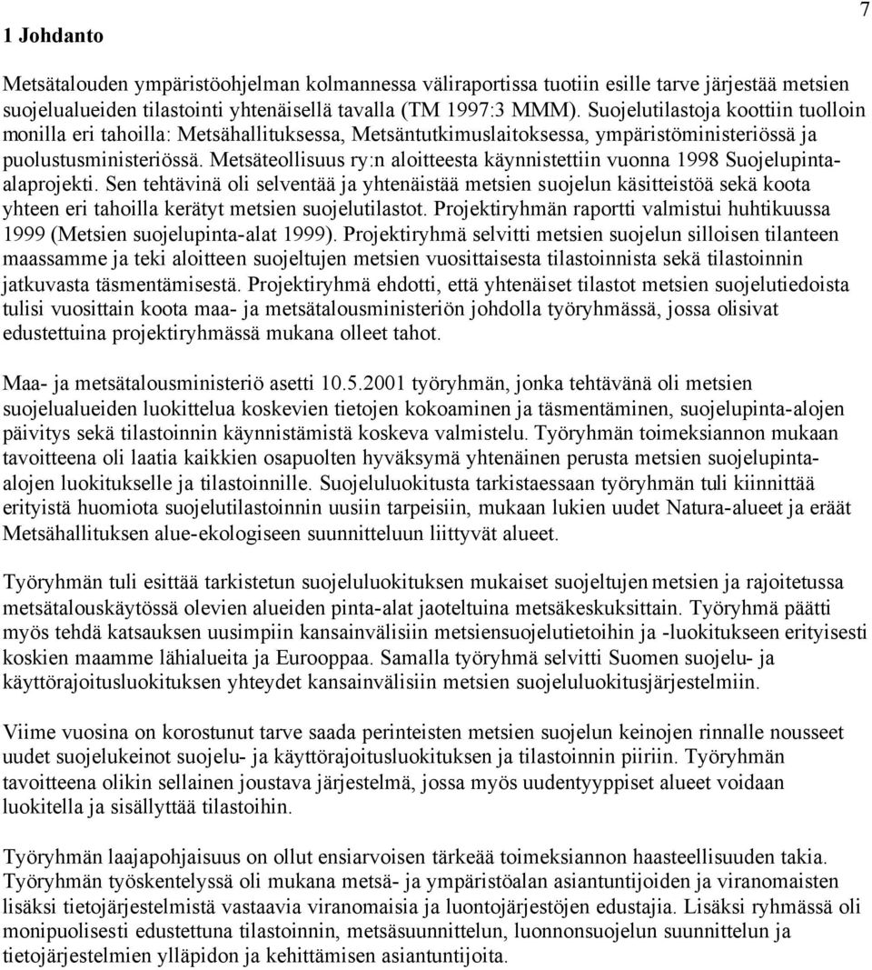 Metsäteollisuus ry:n aloitteesta käynnistettiin vuonna 1998 Suojelupintaalaprojekti.