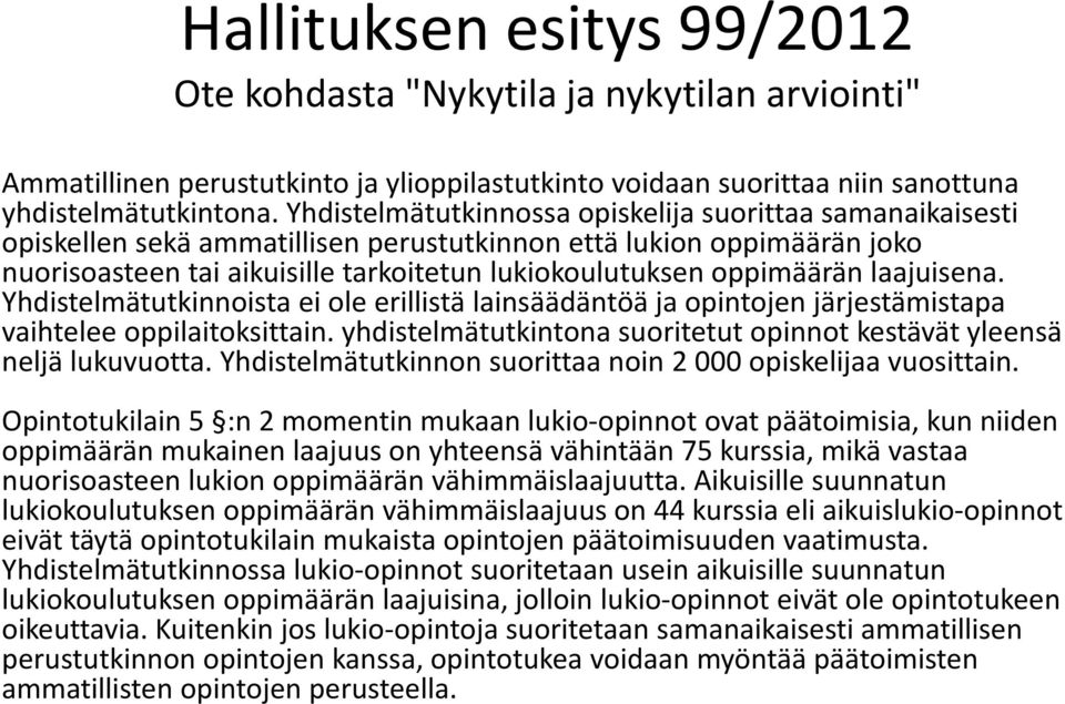 laajuisena. Yhdistelmätutkinnoista ei ole erillistä lainsäädäntöä ja opintojen järjestämistapa vaihtelee oppilaitoksittain. yhdistelmätutkintona suoritetut opinnot kestävät yleensä neljä lukuvuotta.