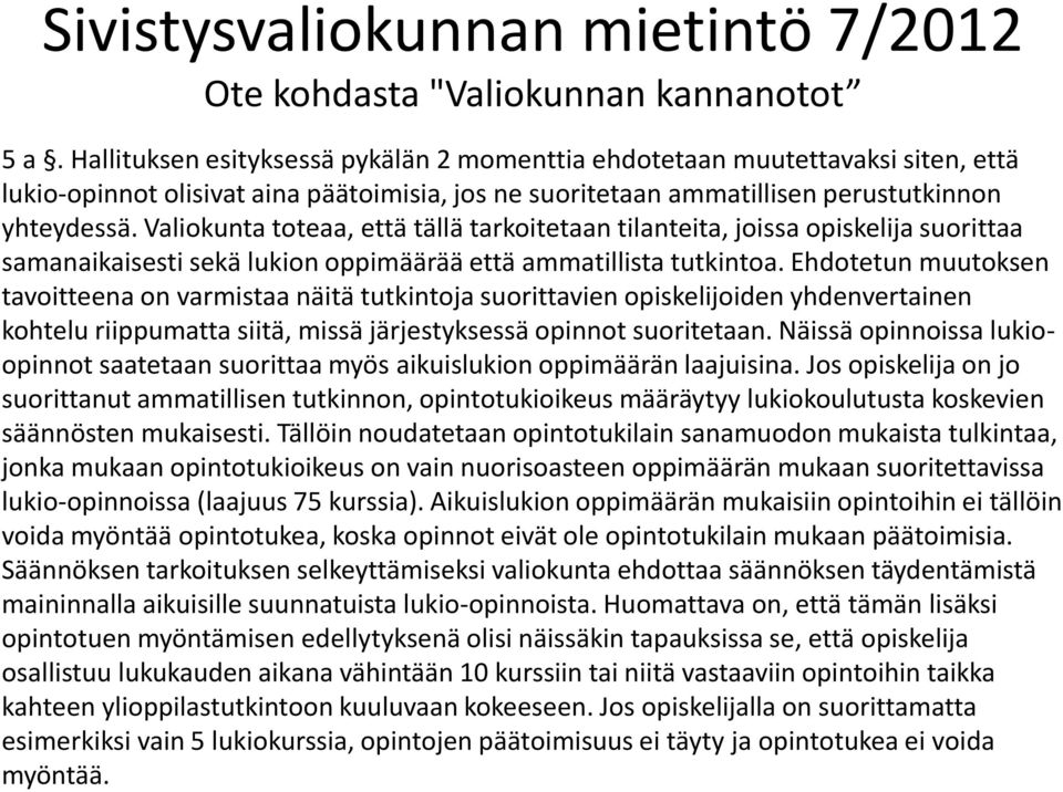 Valiokunta toteaa, että tällä tarkoitetaan tilanteita, joissa opiskelija suorittaa samanaikaisesti sekä lukion oppimäärää että ammatillista tutkintoa.